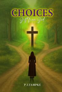 Choices Gift From God by P.I. Tampke