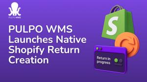 For the modern e-commerce retailer, returns are a critical business challenge PULPO WMS Launches Native Shopify Return Creation for Seamless Warehouse