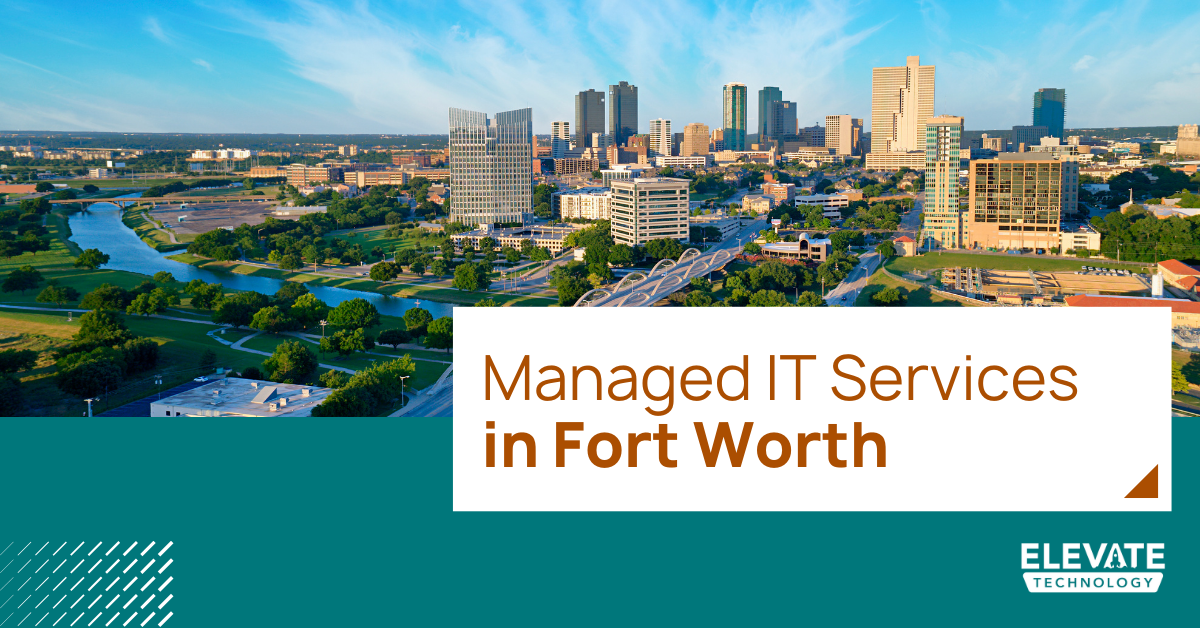 Elevate Technology Brings No-Nonsense Managed IT to Fort Worth’s Small and Mid-Sized Businesses