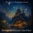 Bringing Fairy Tales to Life: Grigorii Palamarchuk Unveils 'Reimagined Musicals: Solo Piano' Album