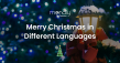 How to Say Merry Christmas in 21 Languages: A Global Holiday Guide