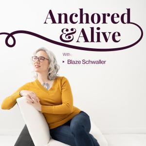 Podcast cover for “Anchored & Alive with Blaze,” an emotional wellness show supporting sensitive, overwhelmed women during challenging seasons