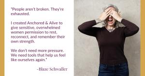 A signature message from Blaze Schwaller, host of Anchored & Alive, emphasizing emotional rest, self-trust, and resilience for sensitive women
