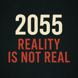 In 2055 Reality Is Not Real
