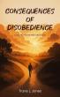 'Consequences Of Disobedience' Explores The Spiritual Power Of Choice, Obedience, And Restoration