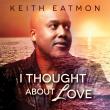 UK & Solar Charts Favorite Keith Eatmon Brings Chart-Topping Soul Hit ‘I Thought About Love’ to U.S. Audiences