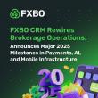 FXBO CRM Rewires Brokerage Operations: Announces Major 2025 Milestones in Payments, AI, and Mobile Infrastructure