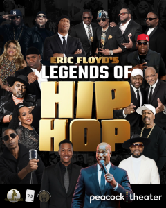 Eric Floyd’s LEGENDS OF HIP HOP unites the foundational pioneers of the genre for a historic live event at the Peacock Theater in Downtown Los Angeles Legendary Line up in Los Angeles