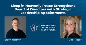 Sleep in Heavenly Peace announces Board of Directors appointments - Eldon Harston (left) and Jodi Rasor (right) with SHP logo and mission statement "No Kid Sleeps on the Floor in Our Town"