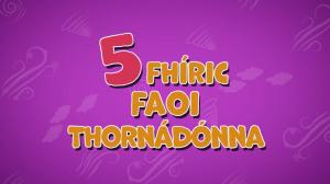 Thumbnail for Tornádónna (Tornadoes) from the Bosa in Airde Irish-language series