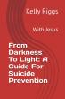 From Darkness To Light: Kelly Riggs Releases A Faith-Centered Guide To Suicide Prevention And Hope