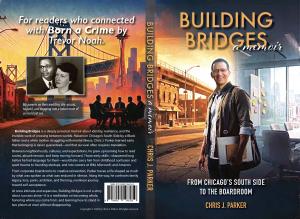 Full wrap cover of Building Bridges – A Memoir by Chris J. Parker, showing the front, spine, and back cover artwork, including Chicago imagery, author photo, and back cover text.