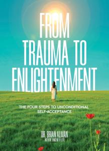 A book cover image for a book titled, From Trauma to Enlightenment, featuring the title  above a woman standing in a warm field of green grass, scattered flowers, bright blue clear skies above, and the sunlight shining down from above.