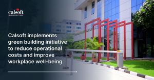 Calsoft implements green building initiative to reduce operational costs and improve workplace well-being