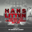 Cast Announced For The  World Premiere of DOUGLAS LACKEY’s HANS LITTEN: THE JEW WHO CROSS-EXAMINED HITLER