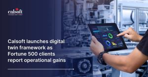 Calsoft launches digital twin framework as Fortune 500 clients report operational gains