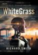Climate Change Meets High-Tech Intrigue in Richard Smith's Thrilling Debut Novel, 'WhiteGrass'