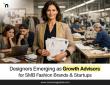 Designers Emerging as Key Growth Advisors for SMB Fashion Brands & Startups