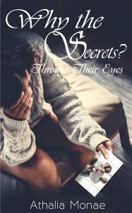 Book cover of “Why the Secrets? Through Their Eyes” by Athalia Monae, a book about silence, communication, and relationships.