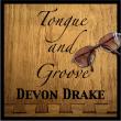 New indie singer-songwriter, Devon Drake, is over-the-hill but climbing the next with debut album, 'Tongue and Groove'