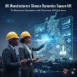 UK Manufacturers Choose Dynamics Square UK to Modernise Operations with Dynamics 365 Solutions