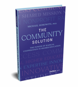 Book Cover of "The Community Solution: The Power of Radical Cooperation in Higher Education" by Michael Horowitz, Ph.D.
