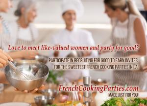 Live in LA participate in Recruiting for Good to Earn Travel Reward; and enjoy signature parties too www.FrenchCookingParties.com Made for You!