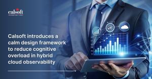 Calsoft introduces a calm design framework to reduce cognitive overload in hybrid cloud observability