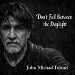 ‘Don’t Fall Between the Daylight’: John Michael Ferrari Releases Powerful Anthem of Hope and Human Connection