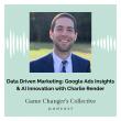 Data Driven Marketing: Google Ads Insights and AI Innovation with Charlie Render on Game Changer’s Collective Podcast