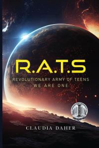 "R.A.T.S: Revolutionary Army of Teens: We Are One" by Claudia Daher