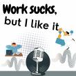 'Work Sucks, But I Like It' Podcast Gains Momentum as Conversations Around Work Continue to Evolve