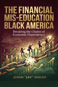 John “Jay” Snead, a retired U.S The Financial Mis-Education of Black America (Book 1)