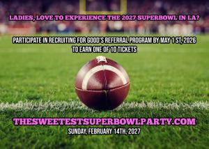 Ladies love to attend The Sweetest Game in LA; 2027 Superbowl, participate in Recruiting for Good to earn your ticket for the game www.TheSweetestSuperballParty.com Made Just for You!