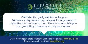 Evergreen Council on Problem Gambling logo, Problem Gambling Helpline, and website for resources and live chat