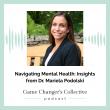 Navigating Mental Health: Insights from Dr. Mariela Podolski on Game Changer’s Collective Podcast