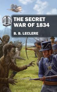 The Secret War of 1834 by B. B. LeClere