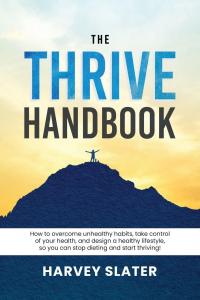 Harvey Slater, renowned Nutrition & Wellness Coach and creator of the Thrive coaching program, announces the release of his book, “The Thrive Handbook: How to Overcome Unhealthy Habits, Take Control of Your Health, and Design a Healthy Lifestyle, so You Can Stop Dieting and Start Thriving!” This empowering 246-page guide offers readers a simpler, more compassionate approach to health and wellness that helps build lasting change
