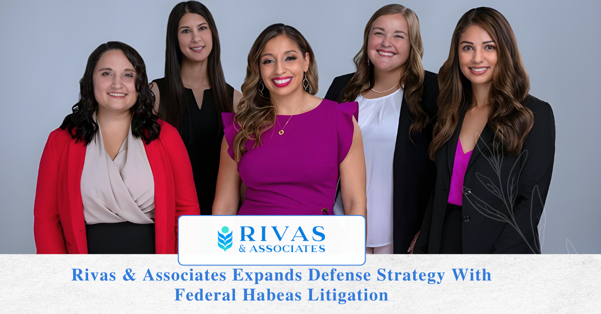 Rivas & Associates Expands Defense Strategy With Federal Habeas Litigation