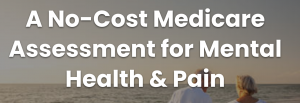 A No-Cost Medicare Assessment for Mental Health & Pain