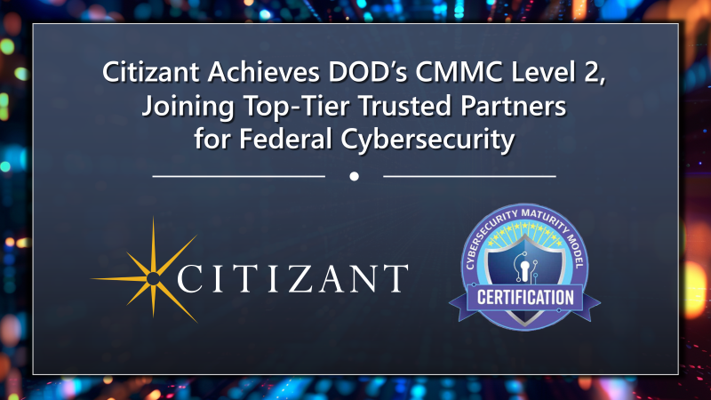 Citizant Achieves CMMC Level 2, Joining Top‑Tier Trusted Partners for Federal Cybersecurity
