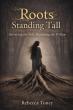 Roots Standing Tall: Surviving The Soil, Becoming The Willow Brings A Powerful New Memoir Of Survival, Faith, & Healing