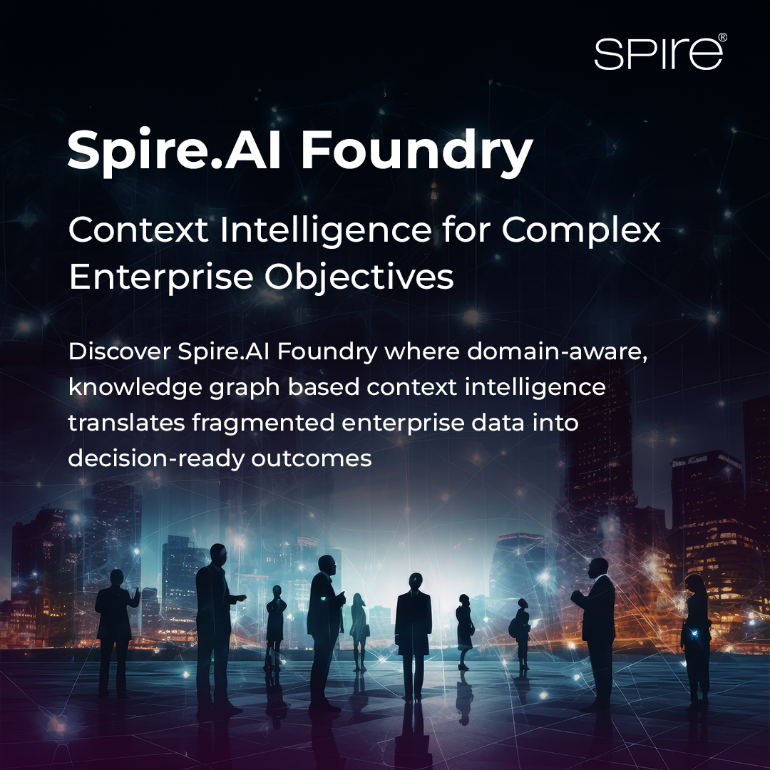 Spire.AI Unveils Context Intelligent Foundry, Bringing a Domain AI Approach to Solve Complex Enterprise Objectives