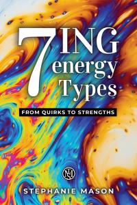 Book cover of 7 ING energy Types by Stephanie Mason featuring vibrant swirling colors with subtitle From Quirks to Strengths