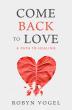 New Book Come Back to Love by Robyn Vogel Reveals a Science-Backed Path to Emotional Healing and Self-Love