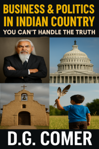 Book cover of “Business and Politics in Indian Country – You Can’t Handle the Truth,” a nonfiction work on governance and sovereignty by D.G. Comer.