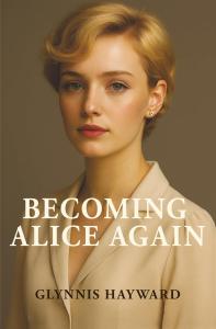 Becoming Alice Again by Glynnis Hayward