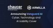 Chaucer and Armilla Launch Vanguard AI to Clarify Cyber, Technology and AI Liability in a Single Coordinated Structure