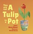 'You Are Not A Tulip In A Pot' Celebrates The Wild, Wonderful Truth Of Childhood And The Parents Who Learn To Let Go
