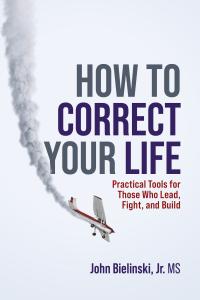 'How to Correct Your Life' by John Bielinski, Jr.
